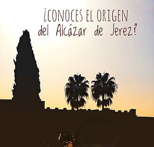 Historia del Alcázar de Jerez